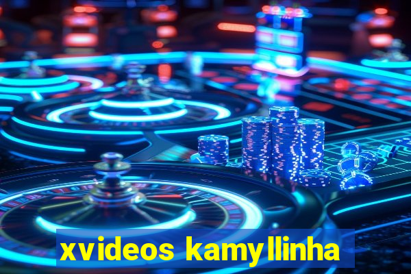 xvideos kamyllinha